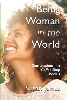 Être femme dans le monde : Conversations dans un café Livre 3 - Being Woman in the World: Conversations in a Coffee Shop Book 3