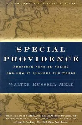 La Providence spéciale : La politique étrangère américaine et la façon dont elle a changé le monde - Special Providence: American Foreign Policy and How It Changed the World