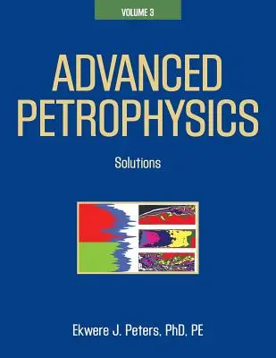 Pétrophysique avancée : Volume 3 : Solutions - Advanced Petrophysics: Volume 3: Solutions