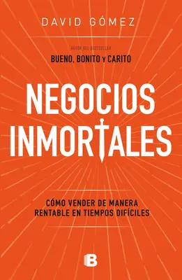 Negocios Inmortales / Immortal Businesses. Comment vendre de manière rentable en période de crise - Negocios Inmortales / Immortal Businesses. How to Sell Cost-Effectively During H Ard Times