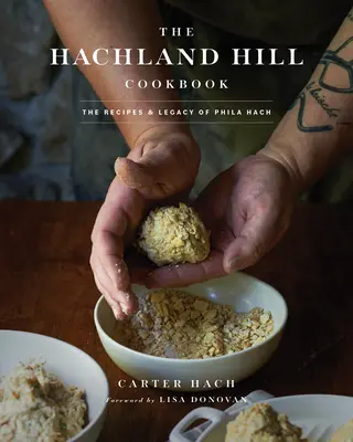 Le livre de cuisine de Hachland Hill : Les recettes et l'héritage de Phila Hach - The Hachland Hill Cookbook: The Recipes & Legacy of Phila Hach