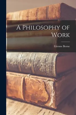 Une philosophie du travail - A Philosophy of Work