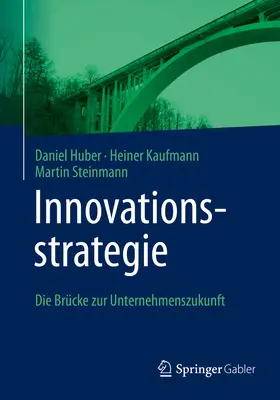 Stratégie d'innovation : la voie vers le succès de l'entreprise - Innovationsstrategie: Die Brcke Zur Unternehmenszukunft