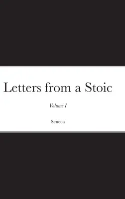 Lettres d'un stoïcien : Volume I - Letters from a Stoic: Volume I