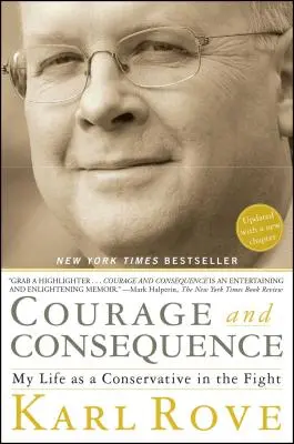 Courage et conséquences : Ma vie de conservateur en lutte - Courage and Consequence: My Life as a Conservative in the Fight