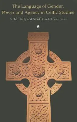 Le langage du genre, du pouvoir et de l'agence dans les études celtiques - The Language of Gender, Power and Agency in Celtic Studies