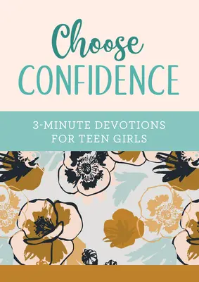 Choisir la confiance : Devotions de 3 minutes pour les adolescentes - Choose Confidence: 3-Minute Devotions for Teen Girls
