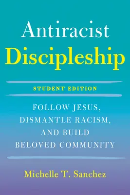 Discipulat coloré et courageux, édition de l'étudiant : Suivre Jésus, démanteler le racisme et construire une communauté bien-aimée - Color-Courageous Discipleship Student Edition: Follow Jesus, Dismantle Racism, and Build Beloved Community