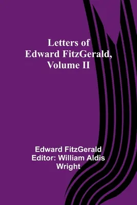 Lettres d'Edward FitzGerald, Volume II - Letters of Edward FitzGerald, Volume II