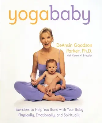 Yoga Baby : Exercices pour vous aider à créer un lien physique, émotionnel et spirituel avec votre bébé - Yoga Baby: Exercises to Help You Bond with Your Baby Physically, Emotionally, and Spiritually