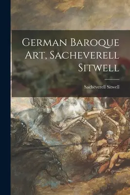 L'art baroque allemand, Sacheverell Sitwell - German Baroque Art, Sacheverell Sitwell