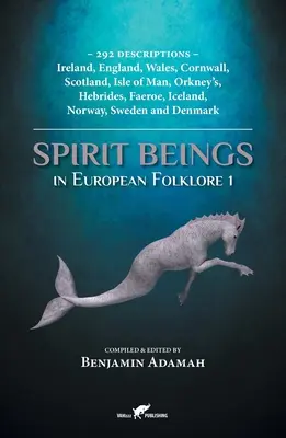 Spirit Beings in European Folklore 1 : 292 descriptions - Irlande, Angleterre, Pays de Galles, Cornouailles, Ecosse, Ile de Man, Orcades, Hébrides, Féroé, Islande - Spirit Beings in European Folklore 1: 292 descriptions - Ireland, England, Wales, Cornwall, Scotland, Isle of Man, Orkney's, Hebrides, Faeroe, Iceland