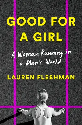 Bon pour une fille : Une femme qui court dans un monde d'hommes - Good for a Girl: A Woman Running in a Man's World