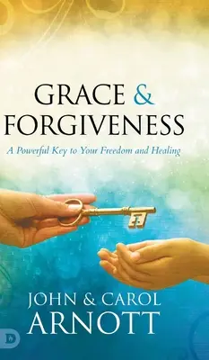 La grâce et le pardon : Une clé puissante pour votre liberté et votre guérison - Grace and Forgiveness: A Powerful Key to Your Freedom and Healing