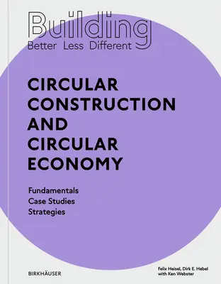Building Better - Less - Different : Circular Construction and Circular Economy (Construire mieux - moins - différemment : construction circulaire et économie circulaire) - Building Better - Less - Different: Circular Construction and Circular Economy