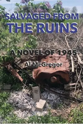 Sauvés des ruines : Un roman de 1945 - Salvaged from the Ruins: A Novel of 1945