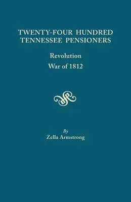 Vingt-quatre cents pensionnés du Tennessee : Révolution, guerre de 1812 - Twenty-Four Hundred Tennessee Pensioners: Revolution, War of 1812