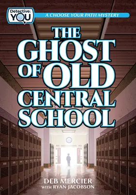 Le fantôme de l'ancienne école centrale : Un mystère à choisir - The Ghost of Old Central School: A Choose Your Path Mystery