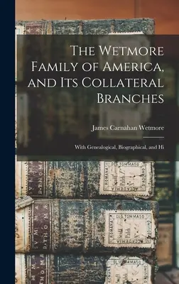 La famille Wetmore d'Amérique et ses branches collatérales : Avec des informations généalogiques, biographiques et historiques - The Wetmore Family of America, and its Collateral Branches: With Genealogical, Biographical, and Hi