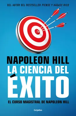 La Ciencia del xito/ Le cours de maître de Napoléon Hill. La science originale du succès - La Ciencia del xito/ Napoleon Hill's Master Course. the Original Science of Suc Cess