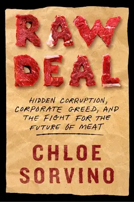 Raw Deal : Corruption cachée, cupidité des entreprises et lutte pour l'avenir de la viande - Raw Deal: Hidden Corruption, Corporate Greed, and the Fight for the Future of Meat