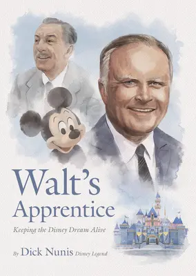 L'apprenti de Walt : Maintenir le rêve Disney en vie - Walt's Apprentice: Keeping the Disney Dream Alive