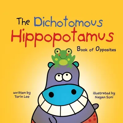 L'hippopotame dichotomique : Le livre des contraires - The Dichotomous Hippopotamus: Book of Opposites