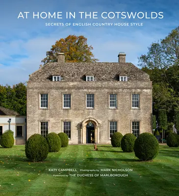 Chez soi dans les Cotswolds : Les secrets de la maison de campagne anglaise - At Home in the Cotswolds: Secrets of English Country House Style