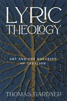 Théologie lyrique : L'art et la doctrine de la création - Lyric Theology: Art and the Doctrine of Creation