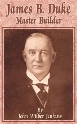 James B. Duke : Maître d'œuvre - James B Duke: Master Builder