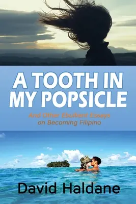 Une dent dans ma glace : Et autres essais éloquents sur le devenir philippin - A Tooth in My Popsicle: And Other Ebullient Essays on Becoming Filipino