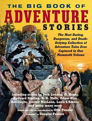 Le grand livre des récits d'aventure : La collection de récits d'aventure la plus audacieuse, la plus dangereuse et la plus mortelle jamais réunie dans un seul et même volume. - The Big Book of Adventure Stories: The Most Daring, Dangerous, and Death-Defying Collection of Adventure Tales Ever Captured in One Mammoth Volume