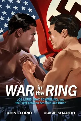 La guerre sur le ring : Joe Louis, Max Schmeling et la lutte entre l'Amérique et Hitler - War in the Ring: Joe Louis, Max Schmeling, and the Fight Between America and Hitler