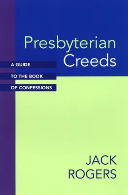 Les credo presbytériens : Un guide du livre des confessions - Presbyterian Creeds: A Guide to the Book of Confessions