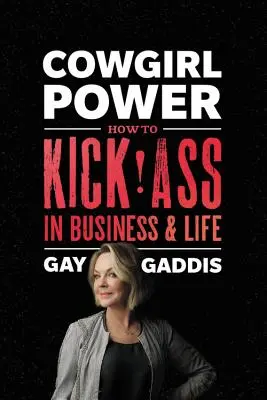 Le pouvoir de la cowgirl : comment se débrouiller en affaires et dans la vie - Cowgirl Power: How to Kick Ass in Business and Life
