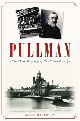 Pullman : l'homme, la compagnie, le parc historique - Pullman: The Man, the Company, the Historical Park