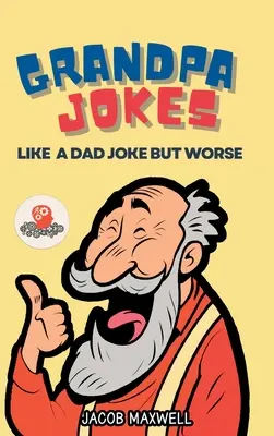 Blagues de grand-père : Comme une blague de papa mais en pire. Un livre de blagues en gros caractères pour les adultes, des blagues drôles pour les personnes âgées. - Grandpa Jokes: Like a Dad Joke but Worse. Large Print Joke Book for Adults Clean, Senior Citizen Funny Jokes