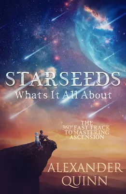 Les Starseeds : la voie rapide pour maîtriser l'Ascension - Starseeds What's It All About?: The Fast Track to Mastering Ascension