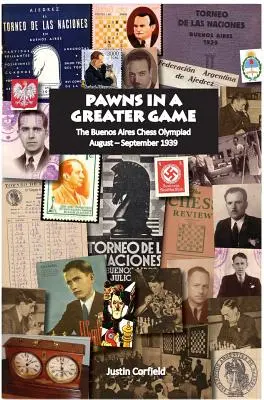 Les pions d'un grand jeu : L'Olympiade d'échecs de Buenos Aires, août-septembre 1939 - Pawns in a Greater Game: The Buenos Aires Chess Olympiad, August - September 1939