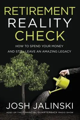 Retirement Reality Check : Comment dépenser votre argent tout en laissant un héritage extraordinaire - Retirement Reality Check: How to Spend Your Money and Still Leave an Amazing Legacy