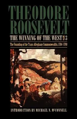 La conquête de l'Ouest, tome 3 : La fondation des Commonwealths de Trans-Alleghany, 1784-1790 - The Winning of the West, Volume 3: The Founding of the Trans-Alleghany Commonwealths, 1784-1790