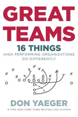 Les grandes équipes : 16 choses que les organisations performantes font différemment - Great Teams: 16 Things High Performing Organizations Do Differently