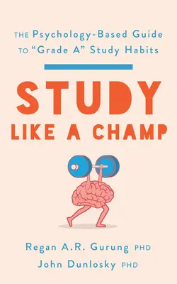 Étudier comme un champion : Le guide psychologique des bonnes habitudes d'étude » - Study Like a Champ: The Psychology-Based Guide to Grade A