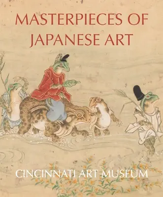 Chefs-d'œuvre de l'art japonais : Musée d'art de Cincinnati - Masterpieces of Japanese Art: Cincinnati Art Museum