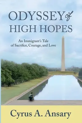 Odyssée des grands espoirs : L'histoire d'un immigrant qui a su faire preuve de sacrifice, de courage et d'amour - Odyssey of High Hopes: An Immigrant's Tale of Sacrifice, Courage, and Love