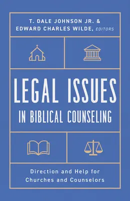 Questions juridiques dans le conseil biblique : Orientation et aide pour les églises et les conseillers - Legal Issues in Biblical Counseling: Direction and Help for Churches and Counselors