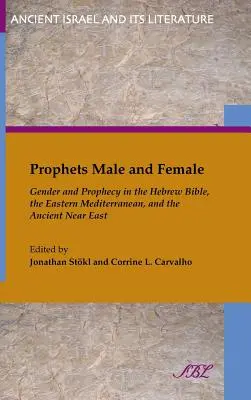 Prophètes masculins et féminins : Genre et prophétie dans la Bible hébraïque, la Méditerranée orientale et le Proche-Orient ancien - Prophets Male and Female: Gender and Prophecy in the Hebrew Bible, the Eastern Mediterranean, and the Ancient Near East