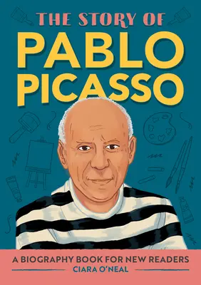 L'histoire de Pablo Picasso : une biographie pour les nouveaux lecteurs - The Story of Pablo Picasso: A Biography Book for New Readers