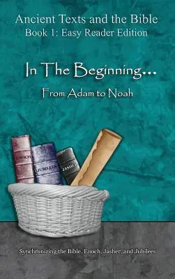 Au commencement... D'Adam à Noé - Édition facile à lire : Synchronisation de la Bible, d'Hénoch, de Jasher et des Jubilés - In The Beginning... From Adam to Noah - Easy Reader Edition: Synchronizing the Bible, Enoch, Jasher, and Jubilees