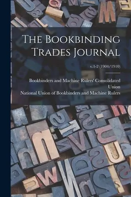 The Bookbinding Trades Journal ; v.1-2 (1904/1910) - The Bookbinding Trades Journal; v.1-2 (1904/1910)
